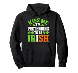 Kiss Me I'm Pretending To Be Irish | St Patricks Day Pullover Hoodie von St. Patrick's Day Clothing & Gifts Saint Patricks