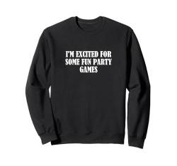 Ich freue mich auf ein paar lustige Partyspiele Sweatshirt von Statement Blend