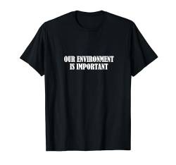 Unsere Umwelt ist wichtig T-Shirt von Statement Blend