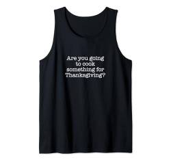 Wirst du etwas für Thanksgiving kochen? Tank Top von Statement Blend