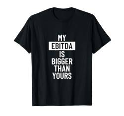 My EBITDA is bigger than yours T-Shirt von Statement Tees