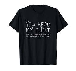You read my shirt that's enough interaction for one day T-Shirt von Statement Tees