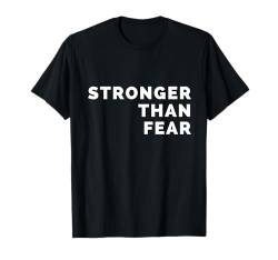 Stärker als Angst — Motivierende Selbstermächtigung T-Shirt von Stronger Than Fear Motivational Self Empowerment