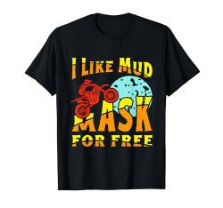 Dirt Bike Fahren I Like Mud Mask For Free Dirt Bike T-Shirt von Supercross Shirts Für Männer Jungen Motocross