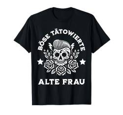 BÖSE ALTE TÄTOWIERTE FRAU T-Shirt von TATOO OMA MAMA