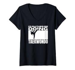 Damen Ich würde lieber Taekwondo machen Lustiges Taekwondo T-Shirt mit V-Ausschnitt von Taekwondo Enthusiast Training Passion