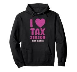 I Love Tax Season Just Kidding Tax Day Lustiger Buchhalter Pullover Hoodie von Tax Season Accountant Gift Idea For Auditor Funny