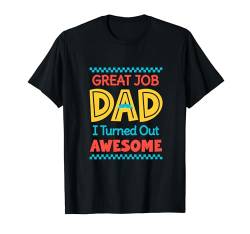Großartige Arbeit Papa, ich bin großartig geworden T-Shirt von Tcool