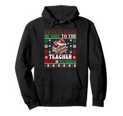 Nice To The Teacher Santa Is Watching Sweater Job Team Pullover Hoodie von Teacher Christmas Costume