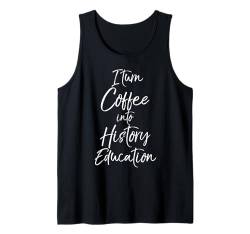 History Teacher Gift I Turn Coffee into History Education Tank Top von Teacher Shirts for Women Teaching Appreciation