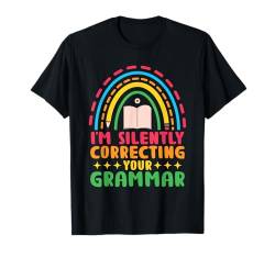 Ich korrigiere im Stillen deinen Grammatiklehrer T-Shirt von Teaching Educator Teach Teacher Gifts