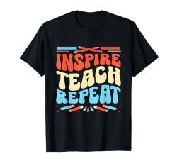 Inspire Teach Lehrer für wiederholten Unterricht T-Shirt von Teaching Educator Teach Teacher Gifts