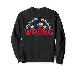 Entweder liebst du Texas oder du liegst falsch Texas Sweatshirt von Texas Mens Womens Apparel Gifts & Souvenirs