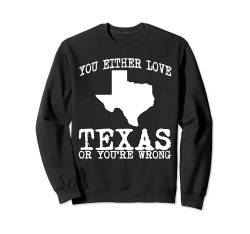 Entweder liebst du Texas oder du liegst falsch Texas Sweatshirt von Texas Mens Womens Apparel Gifts & Souvenirs