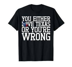 Entweder liebst du Texas oder du liegst falsch Texas T-Shirt von Texas Mens Womens Apparel Gifts & Souvenirs