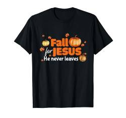 Fall For Jesus He Never Leaves Autumn Christian Thanksgiving T-Shirt von Thanksgiving Shirts For Women Men Kids Boys Girls