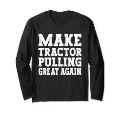 Machen Sie Traktor Ziehen wieder großartig, Saison Traktor Abzieher Langarmshirt von Tractor Pulling Gifts & Outfits for Men