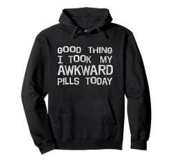 Dad Jokes Good Thing I Took My Awkward Pills Today Pullover Hoodie von Trendy Apparel