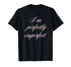 Trendy I'm Perfectly Imperfect Quote T-Shirt von Trendy Apparel