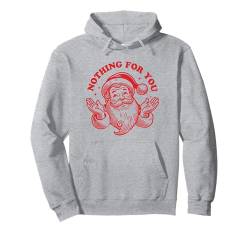 Lustiges Weihnachtsmann-T-Shirt mit Aufschrift "Nothing For You" Pullover Hoodie von Trendy Christmas Santa Merry Jolly Holiday Shirts