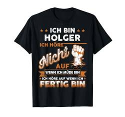 Ich bin Holger Ich Höre Nicht Auf Wenn Ich Müde Bin T-Shirt von Trendy threads custom