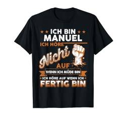 Ich bin Manuel Ich Höre Nicht Auf Wenn Ich Müde Bin T-Shirt von Trendy threads custom