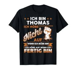 Ich bin Thomas Ich Höre Nicht Auf Wenn Ich Müde Bin T-Shirt von Trendy threads custom