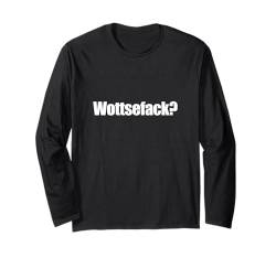 Lustiges tshirt Motiv, witziger tshirt Spruch Wottsefack? Langarmshirt von Tshirt Shirt T-Shirt Pullover Hoodie Sweater Style