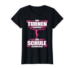 Zum Turnen geboren zur Schule gezwungen - Turnerin Mädchen T-Shirt von Turnen Turnerin Geschenk Gymnastik Handstand Hobby