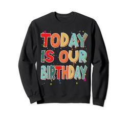 Twins Twin Today Is Our Birthday Shirt Geschwister Geburtstag Sweatshirt von Twins Friends Birthday Brother Sister Apparel