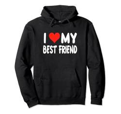 I Love My Best Friend - Herz - Freundschaftsgruppe Pullover Hoodie von Valentine Anniversary Apparel for Men Women by RJ