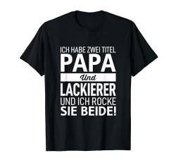 Ich habe Zwei Titel Papa & Lackierer Dad Vatertag Geschenk T-Shirt von Vater Geschenk Papa Männertag Vatertagsgeschenk