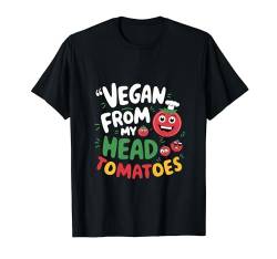 Vegan From My Head Tomatoes Veganer Vegetarier Herren Damen T-Shirt von Vegan Vegetarian Veggie Lovers Tees