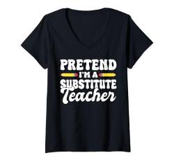 Damen Pretend Im A Substitute SUB Teacher T-Shirt mit V-Ausschnitt von Vertretungslehrer Schule Design Idee