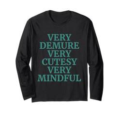 Very Demure Very Cutesy Very Mindful Funny Sprüche Langarmshirt von Very Demure Very Cutesy Very Mindful Funny Sayings