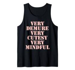 Very Demure Very Cutesy Very Mindful Funny Sprüche Statement Tank Top von Very Demure Very Cutesy Very Mindful Funny Sayings