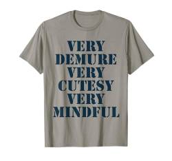 Very Demure Very Cutesy Very Mindful Funny Sprüche Zitat T-Shirt von Very Demure Very Cutesy Very Mindful Funny Sayings