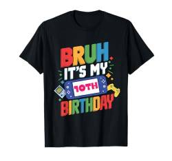 Bruh It's My 10th Birthday Videospiel 10 Years Old Birthday T-Shirt von Video Game Bruh It's My Birthday Boys Girls Kids