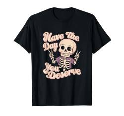 Kinder Retro Skelett Have the Day You Deserve T-Shirt von Vintage Kawaii Skull Boys Girls Men Women Tees