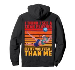 Ich glaube, ich sehe eine Krabbe, die besser Volleyball spielt als ich Pullover Hoodie von Volleyball Funny Saying Design Ideas