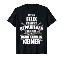 FELIX TShirt Lustig Spruch Reparieren Vorname Name Fun T-Shirt von Vornamen Designs & Lustige Sprüche