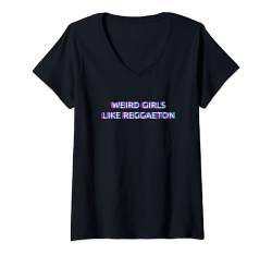 Damen Weird Girls Like Reggaeton Music T-Shirt mit V-Ausschnitt von WEIRD GIRLS