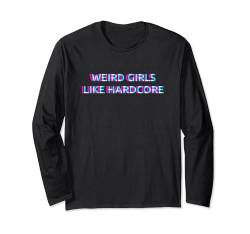 Weird Girls Like Hardcore Music Langarmshirt von WEIRD GIRLS