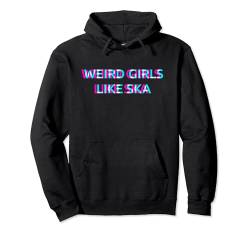 Weird Girls Like Ska Music Pullover Hoodie von WEIRD GIRLS