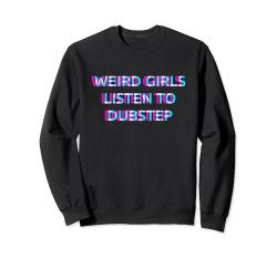 Weird Girls Listen To Dubstep Music Sweatshirt von WEIRD GIRLS