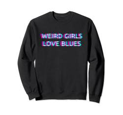 Weird Girls Love Blues Music Sweatshirt von WEIRD GIRLS