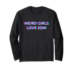 Weird Girls Love Edm Music Langarmshirt von WEIRD GIRLS