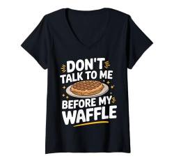 Damen Waffles Don'T Talk To Me Before My Waffle T-Shirt mit V-Ausschnitt von Waffle Waffles Breakfast Food Sweets