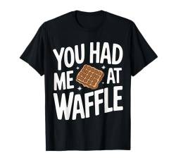 Waffeln Du hattest mich bei Waffle T-Shirt von Waffle Waffles Breakfast Food Sweets