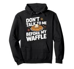 Waffles Don'T Talk To Me Before My Waffle Pullover Hoodie von Waffle Waffles Breakfast Food Sweets